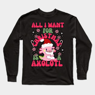 All I want for Christmas is Axolotl-Funny Christmas Long Sleeve T-Shirt